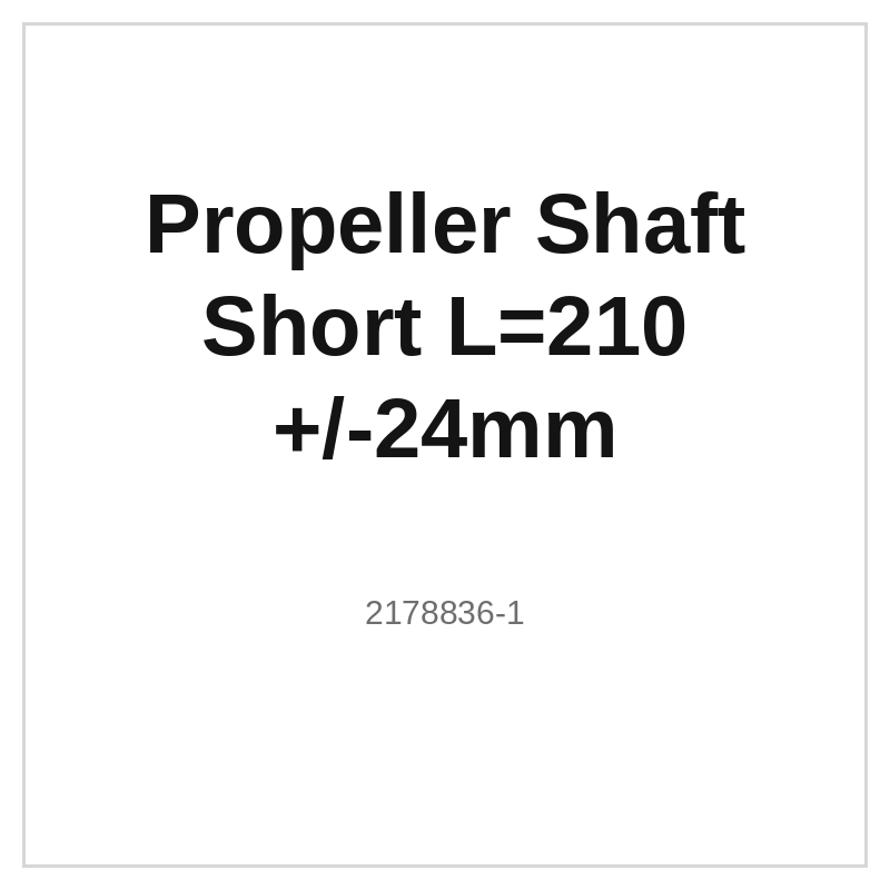Propeller Shaft Short L=210 +/-24mm