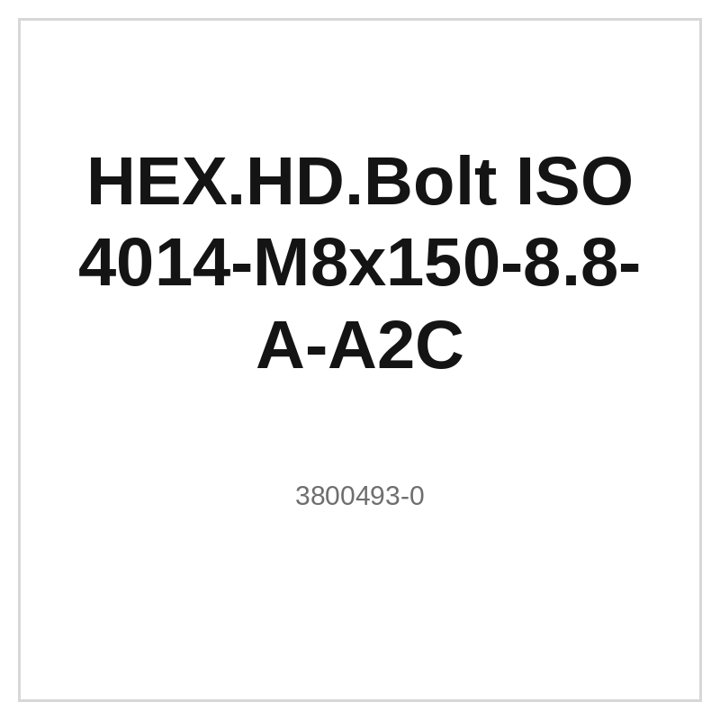 HEX.HD.Bolt ISO 4014-M8x150-8.8-A-A2C