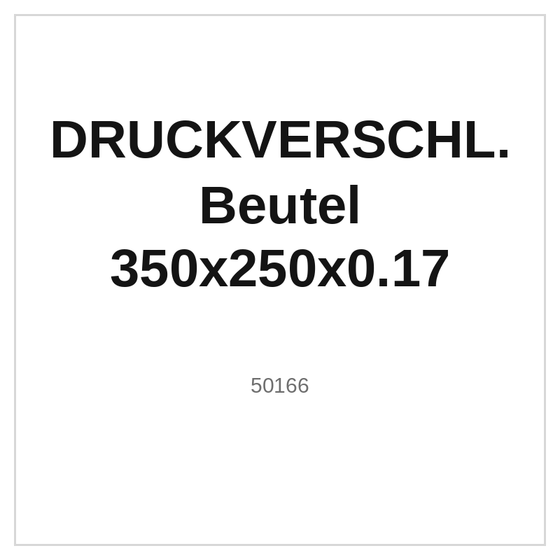 DRUCKVERSCHL. Beutel 350x250x0.17