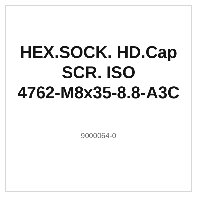 HEX.SOCK. HD.Cap SCR. ISO 4762-M8x35-8.8-A3C