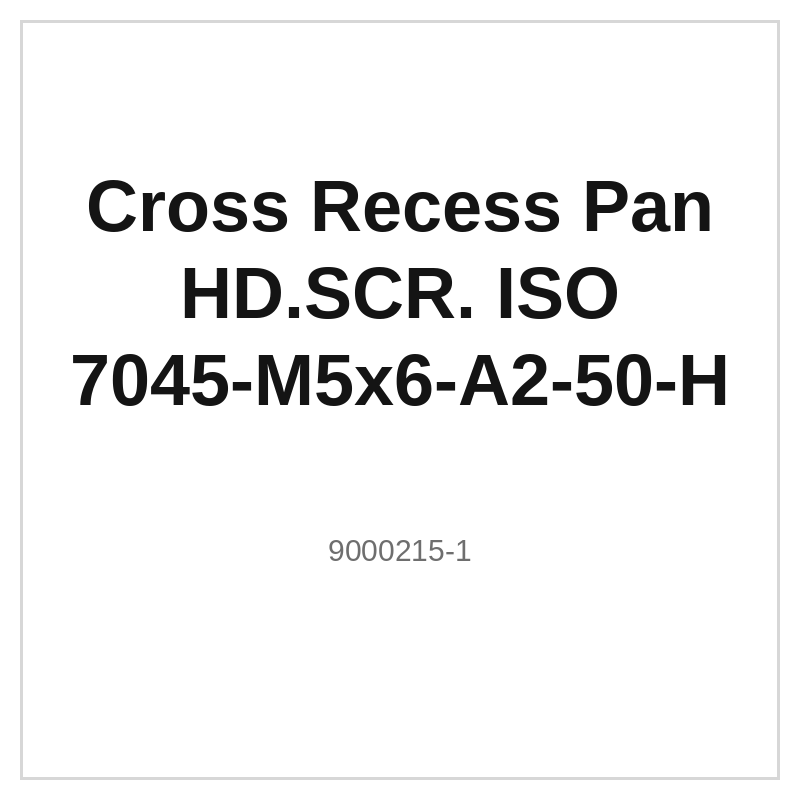 Cross Recess Pan HD.SCR. ISO 7045-M5x6-A2-50-H