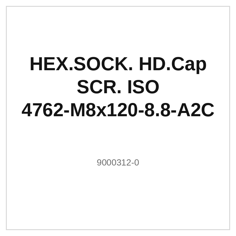 HEX.SOCK. HD.Cap SCR. ISO 4762-M8x120-8.8-A2C