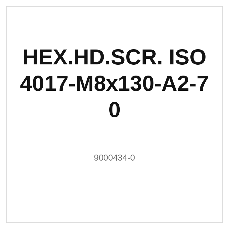 HEX.HD.SCR. ISO 4017-M8x130-A2-70