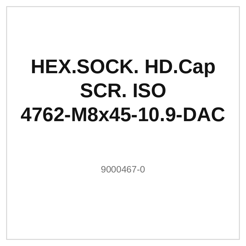 HEX.SOCK. HD.Cap SCR. ISO 4762-M8x45-10.9-DAC