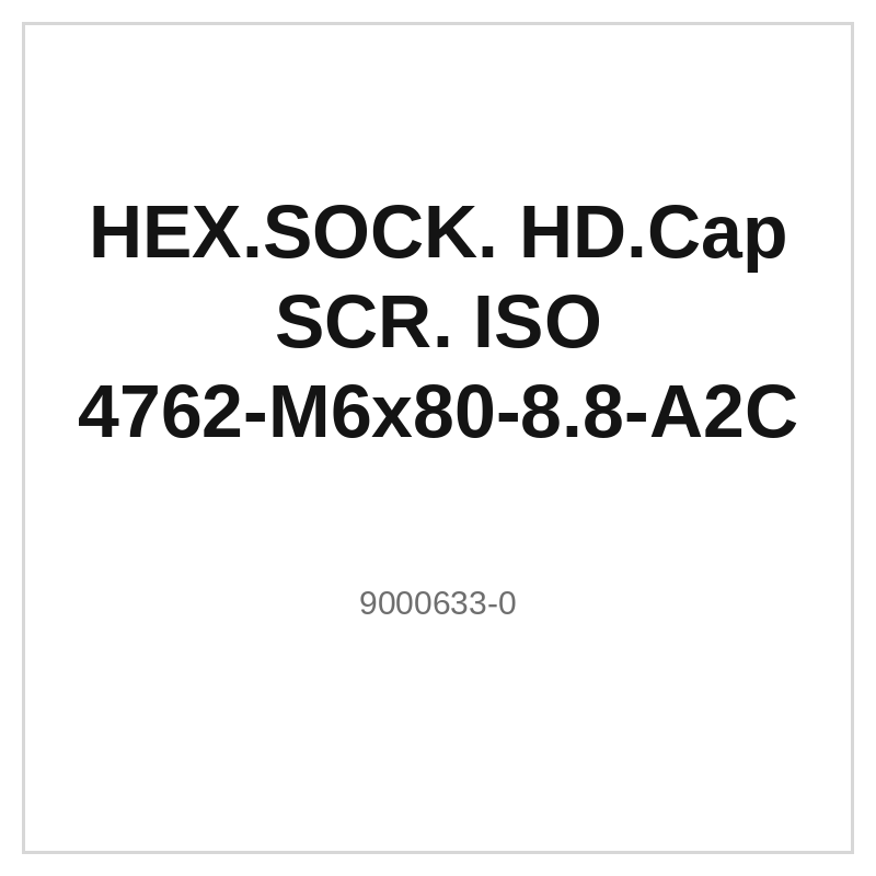 HEX.SOCK. HD.Cap SCR. ISO 4762-M6x80-8.8-A2C