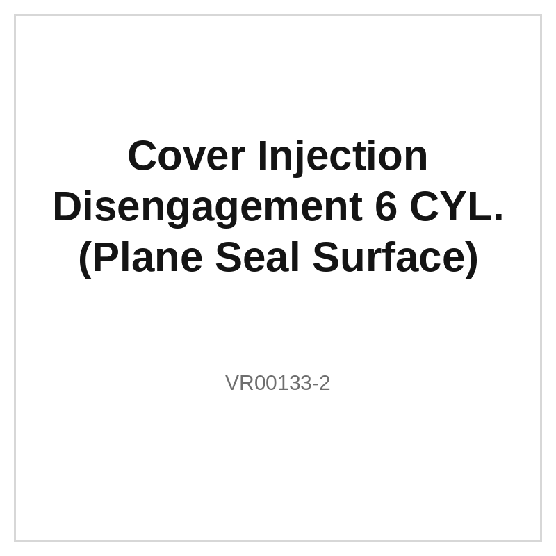 Cover Injection Disengagement 6 CYL. (Plane Seal Surface)