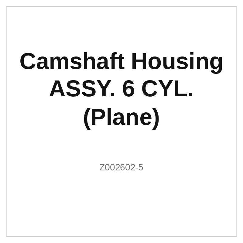 Camshaft Housing ASSY. 6 CYL. (Plane)